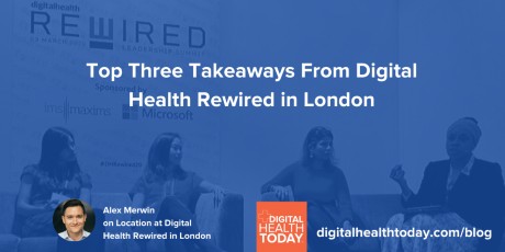 Blog - Top Three Takeaways From Digital Health Rewired in London